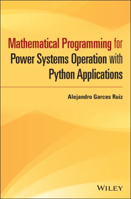 Mathematical Programming for Power Systems Operation : From Theory to Applications in Python