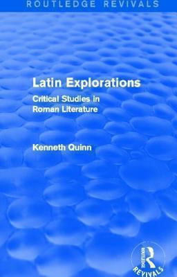 Latin Explorations (Routledge Revivals) : Critical Studies in Roman Literature