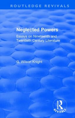 Routledge Revivals : Neglected Powers (1971): Essays on Nineteenth and Twentieth Century Literature