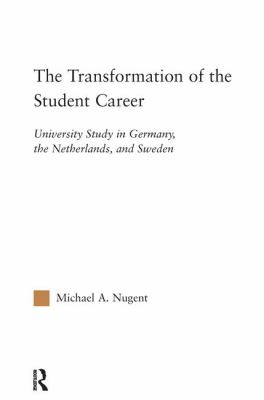 The Transformation of the Student Career : University Study in Germany, the Netherlands, and Sweden