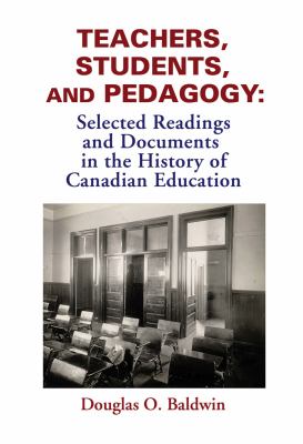 Teachers, Students and Pedagogy : Readings and Documents in the History of Canadian Education