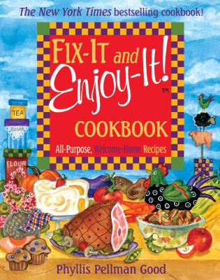 Fix-It and Enjoy-It! Cookbook : All-Purpose, Welcome-Home Recipes