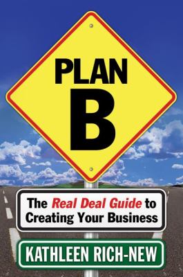 Plan B : The Real Deal Guide to Creating Your Business
