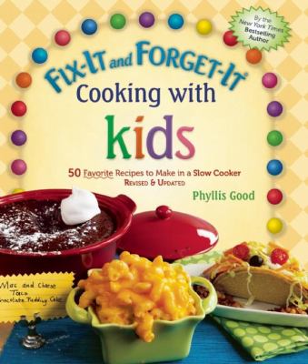 Fix-It and Forget-It Cooking with Kids : 50 Favorite Recipes to Make in a Slow Cooker, Revised and Updated