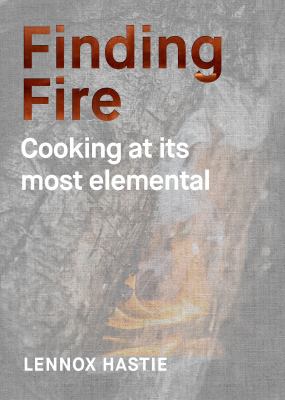 Finding Fire : Cooking at Its Most Elemental