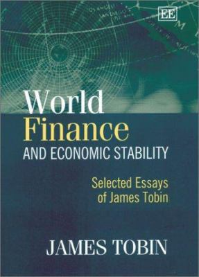 World Finance and Economic Stability : Selected Essays of James Tobin