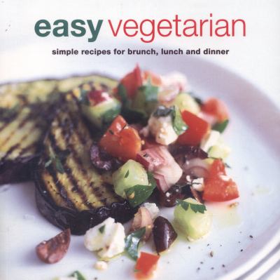 Easy Vegetarian : Simple Recipes for Brunch, Lunch and Dinner