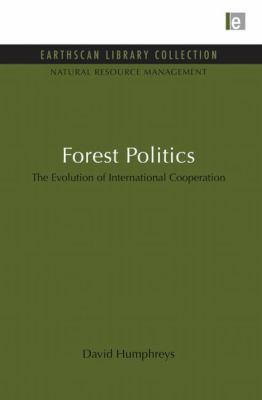 Forest Politics : The Evolution of International Cooperation