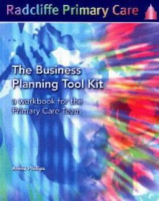 The Business Planning Tool Kit : A Workbook for the Primary Care Team