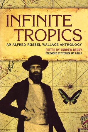 Infinite Tropics : An Alfred Russel Wallace Anthology