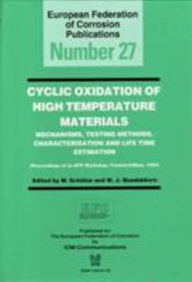 Cyclic Oxidation of High Temperature Materials EFC 27 : Mechanisms, Testing Methods, Characterisation and Life Time Estimation - Proceedings of an EFC Workshop