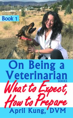 On Being a Veterinarian : Book 1: What to Expect, How to Prepare