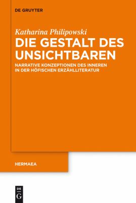 DIE GESTALT DES UNSICHTBAREN : NARRATIVE KONZEPTIONEN DES INNEREN IN DER HÖFISCHEN ERZÄHLLITERATUR
