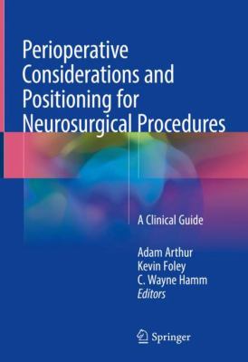 Perioperative Considerations and Positioning for Neurosurgical Procedures : A Clinical Guide