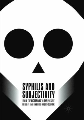 Syphilis and Subjectivity : From the Victorians to the Present
