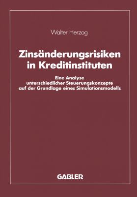 Zinsänderungsrisiken in Kreditinstituten : Eine Analyse Unterschiedlicher Steuerungskonzepte Auf der Grundlage Eines Simulationsmodells