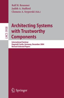 Architecting Systems with Trustworthy Components : International Seminar, Dagstuhl Castle, Germany, December 12-17, 2004. Revised Selected Papers