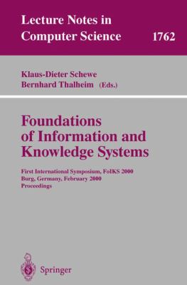 Foundations of Information and Knowledge Systems : First International Symposium, FoIKS 2000, Burg, Germany, February 2000, Proceedings