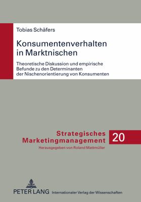 Konsumentenverhalten in Marktnischen : Theoretische Diskussion und Empirische Befunde Zu Den Determinanten der Nischenorientierung Von Konsumenten