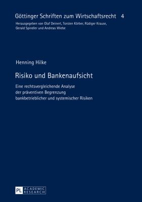 Risiko und Bankenaufsicht : Eine Rechtsvergleichende Analyse der Praeventiven Begrenzung Bankbetrieblicher und Systemischer Risiken