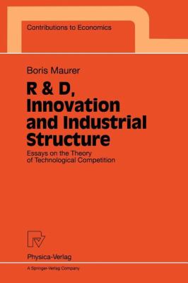 R and D, Innovation and Industrial Structure : Essays on the Theory of Technological Competition