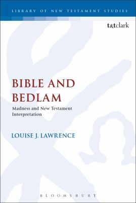 Bible and Bedlam : Madness, Sanism, and New Testament Interpretation