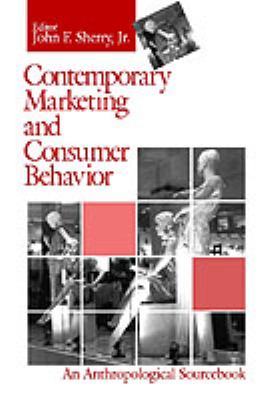 Contemporary Marketing and Consumer Behavior : An Anthropological Sourcebook