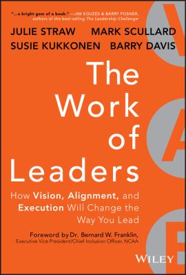 The Work of Leaders : How Vision, Alignment, and Execution Will Change the Way You Lead
