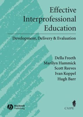Effective Interprofessional Education : Development, Delivery, and Evaluation