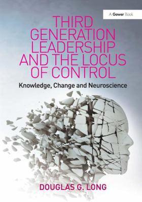 Third Generation Leadership and the Locus of Control : Knowledge Change and Neuroscience'