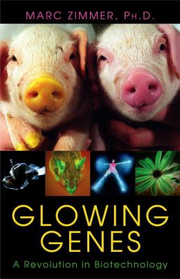 Glowing Genes : A Revolution in Biotechnology
