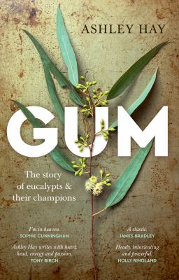 Gum : The Story of Eucalypts and Their Champions