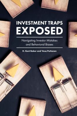 Investment Traps Exposed : Navigating Investor Mistakes and Behavioral Biases