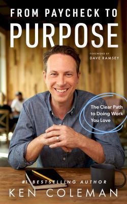 From Paycheck to Purpose : The Clear Path to Doing Work You Love