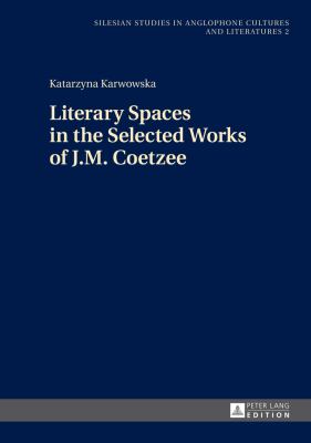 Literary Spaces in the Selected Works of J. M. Coetzee