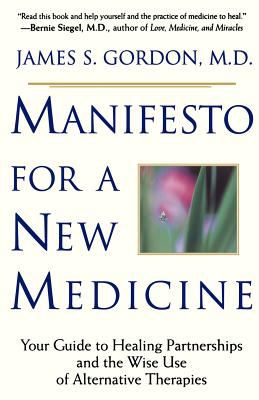 Manifesto for a New Medicine : Your Guide to Healing Partnerships and the Wise Use of Alternative Therapies