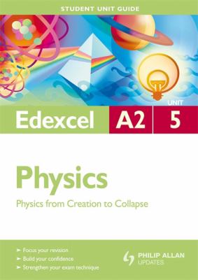 Edexcel A2 Physics : Physics from Creation to Collapse
