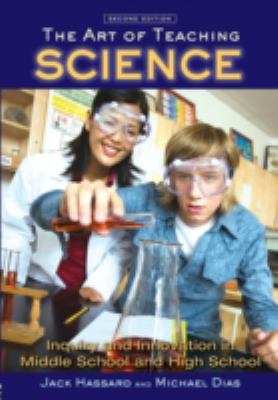 The Art of Teaching Science : Inquiry and Innovation in Middle School and High School