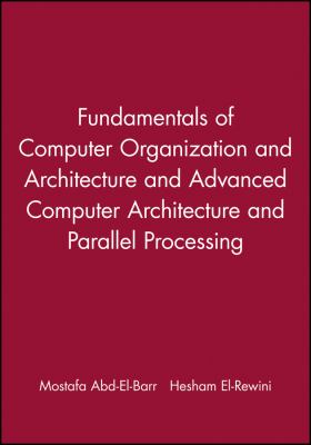 Fundamentals of Computer Organization and Architecture and Advanced Computer Architecture and Parallel Processing, 2 Volume Set