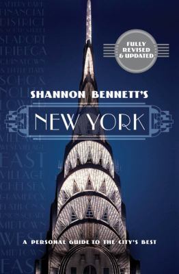 Shannon Bennett's New York : A Personal Guide to the City's Best