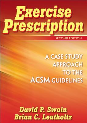 Exercise Prescription : A Case Study Approach to the ACSM Guidelines