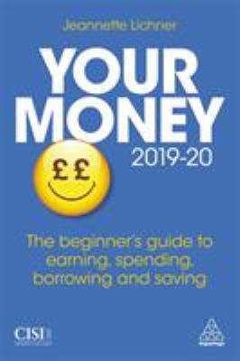 Your Money 2019-20 : The Beginner's Guide to Earning, Spending, Borrowing and Saving