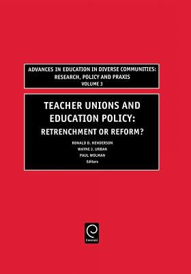Teachers Unions and Education Policy : Retrenchment or Reform?