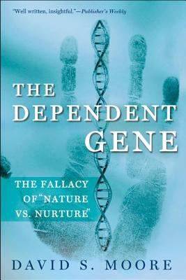 The Dependent Gene : The Fallacy of Nature vs. Nurture