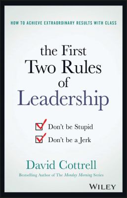 The First Two Rules of Leadership : Don't Be Stupid, Don't Be a Jerk
