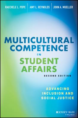 Multicultural Competence in Student Affairs : Advancing Social Justice and Inclusion