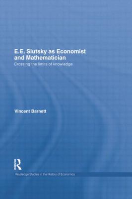 E. E. Slutsky As Economist and Mathematician : Crossing the Limits of Knowledge