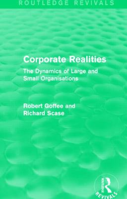 Corporate Realities (Routledge Revivals) : The Dynamics of Large and Small Organisations