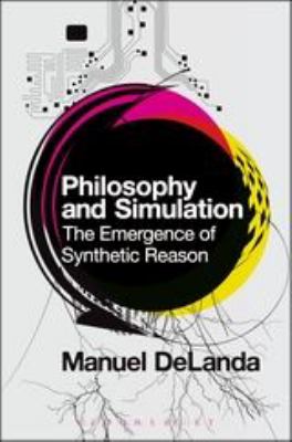 Philosophy and Simulation : The Emergence of Synthetic Reason