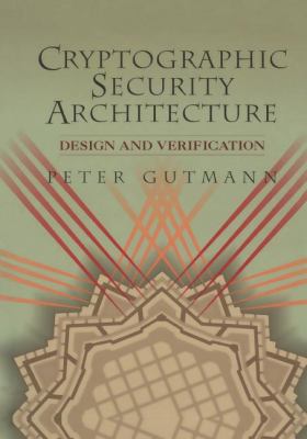 Cryptographic Security Architecture : Design and Verification